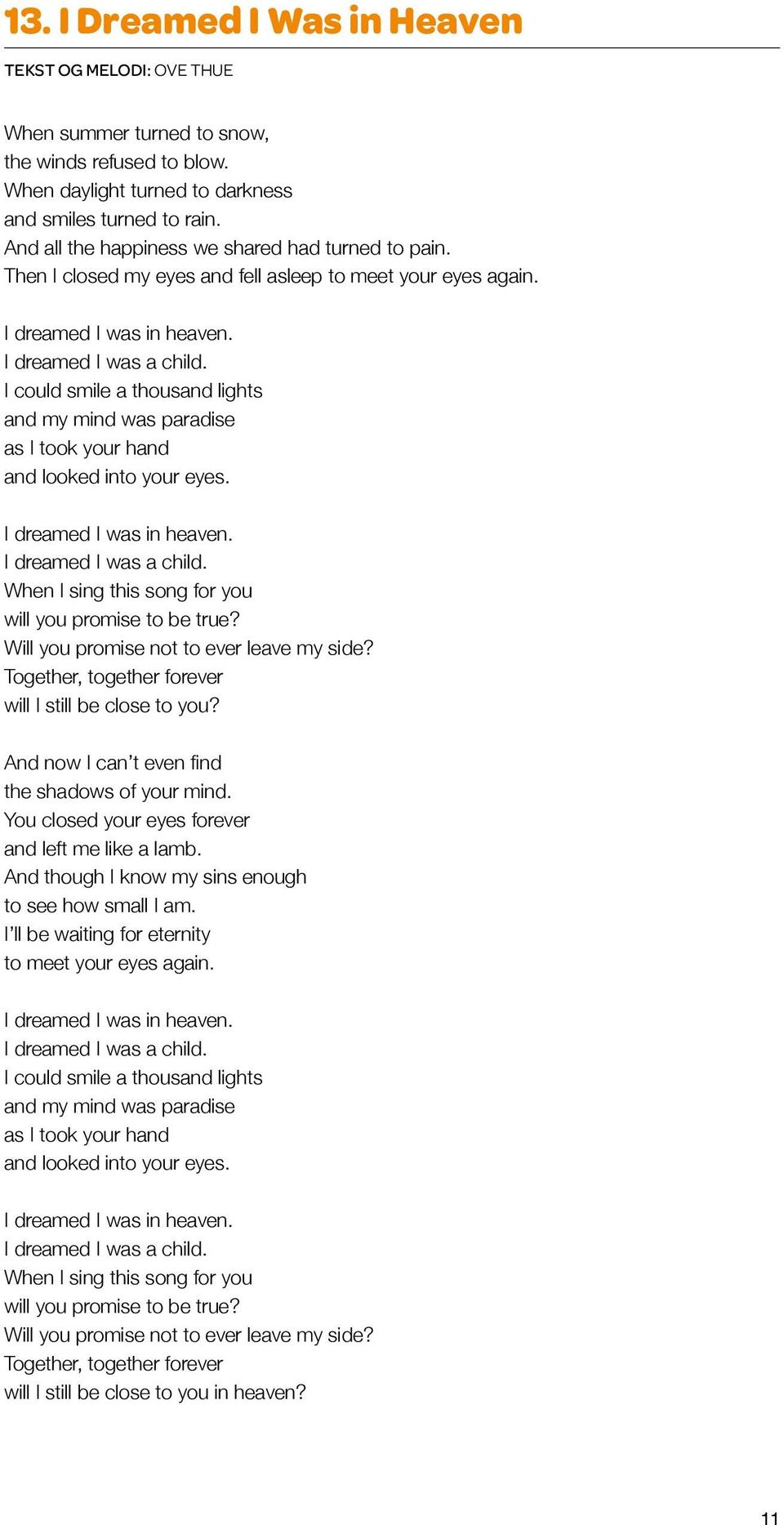 I could smile a thousand lights and my mind was paradise as I took your hand and looked into your eyes. I dreamed I was in heaven. I dreamed I was a child.