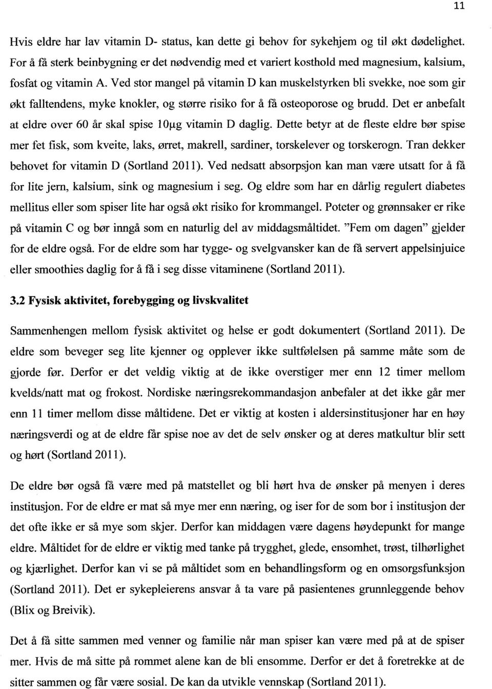 Ved stor mangel på vitamin D kan muskelstyrken bli svekke, noe som gir økt falltendens, myke knokler, og større risiko for å få osteoporose og brudd.