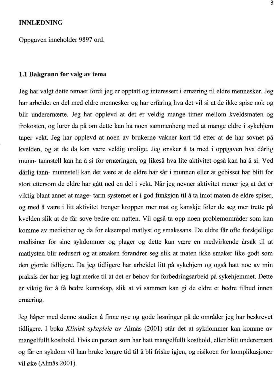 Jeg har opplevd at det er veldig mange timer mellom kveldsmaten og frokosten, og lurer da på om dette kan ha noen sammenheng med at mange eldre i sykehjem taper vekt.