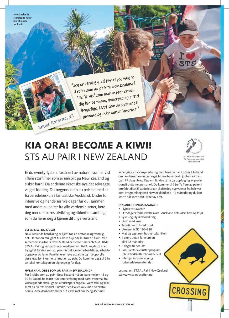 STS AU PAIR I NEW ZEALAND NZAPA kvalitetssikrer Au Pair-programmet på New Zealand Er du eventyrlysten, fascinert av naturen som er vist i flere storfilmer som er innspilt på New Zealand og elsker