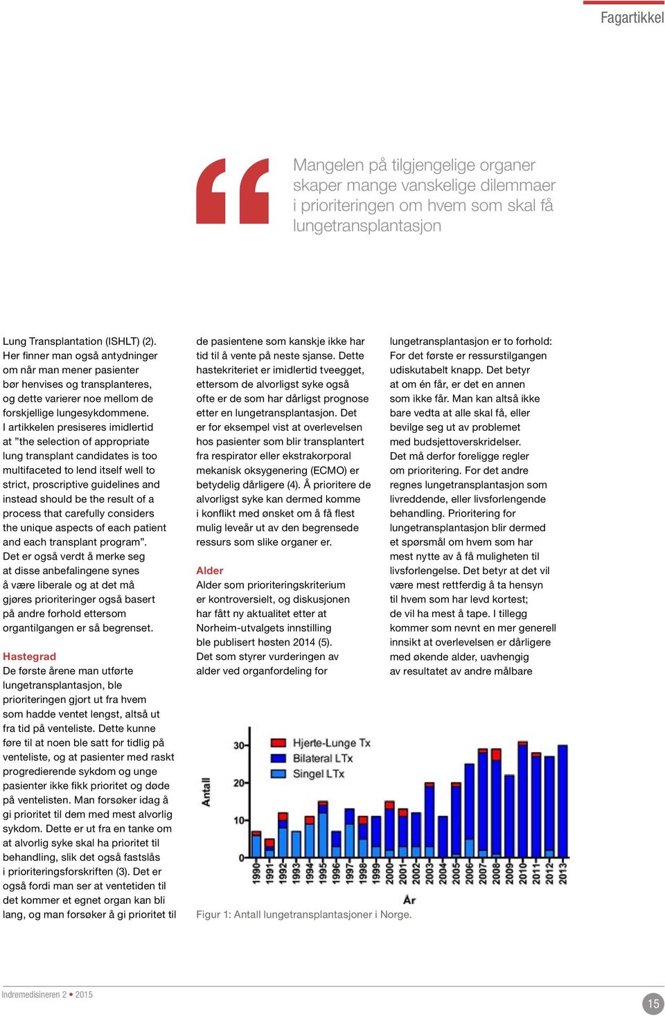 I artikkelen presiseres imidlertid at the selection of appropriate lung transplant candidates is too multifaceted to lend itself well to strict, proscriptive guidelines and instead should be the