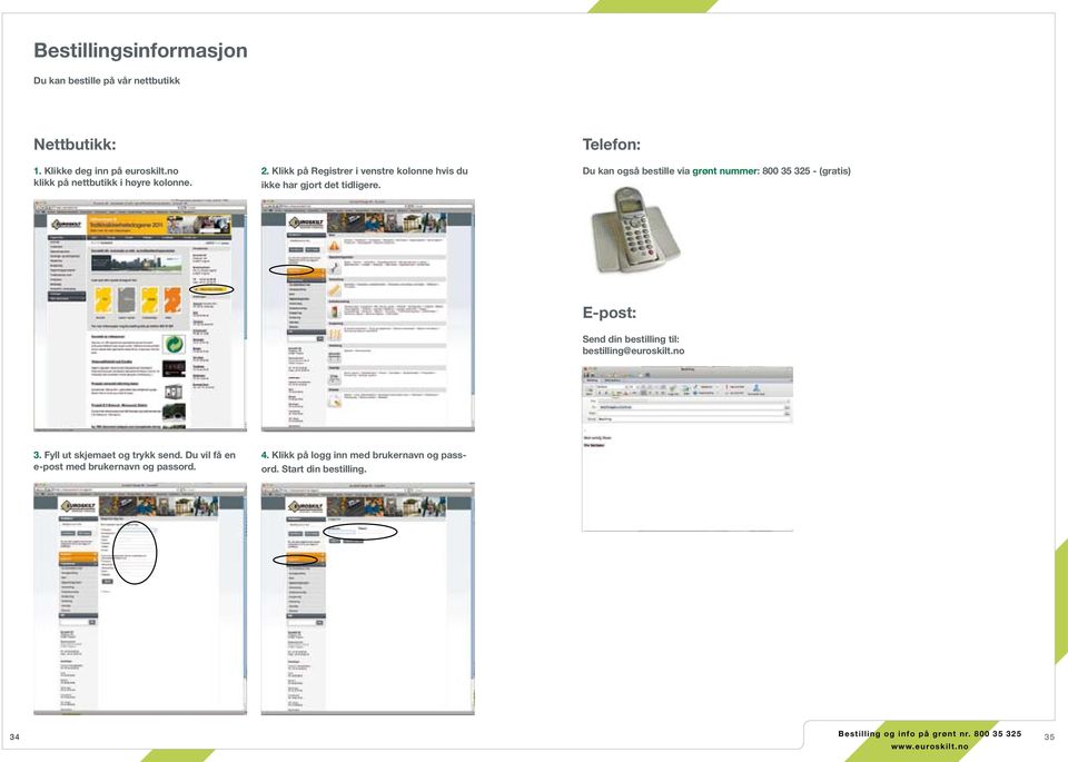 Telefon: Du kan også bestille via grønt nummer: 800 35 325 - (gratis) E-post: Send din bestilling til: bestilling@euroskilt.