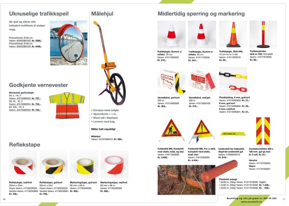 341,- Trafikkjegle, Skilt 940, 75 cm m/ kl. 3 refl. Varenr. 41511820010 Kr. 95,- Trafikksylinder, skilt nr. 942. Komplett Varenr. 41511910000 Kr.