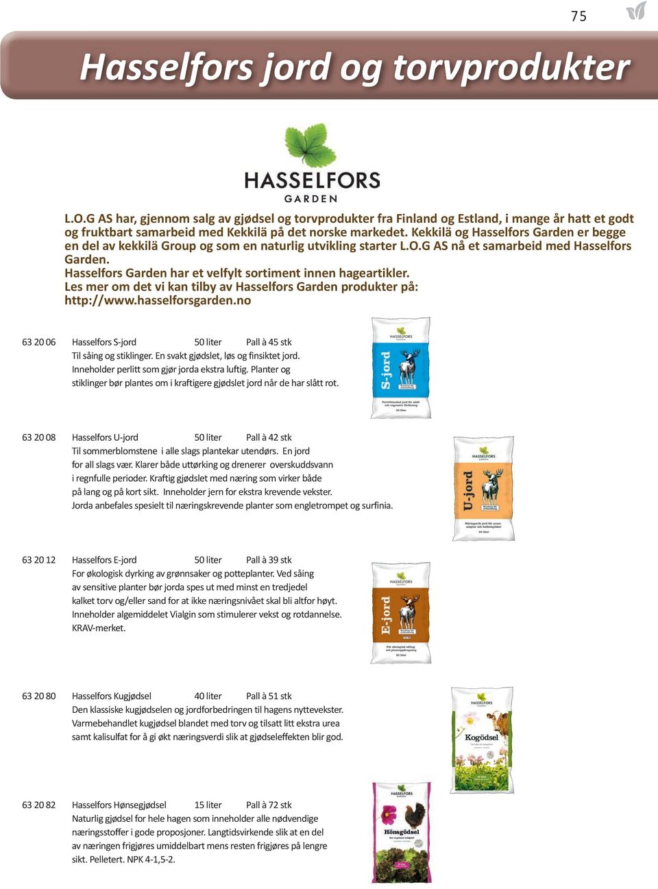 Hasselfors Garden har et velfylt sortiment innen hageartikler. Les mer om det vi kan tilby av Hasselfors Garden produkter på: http://www.hasselforsgarden.