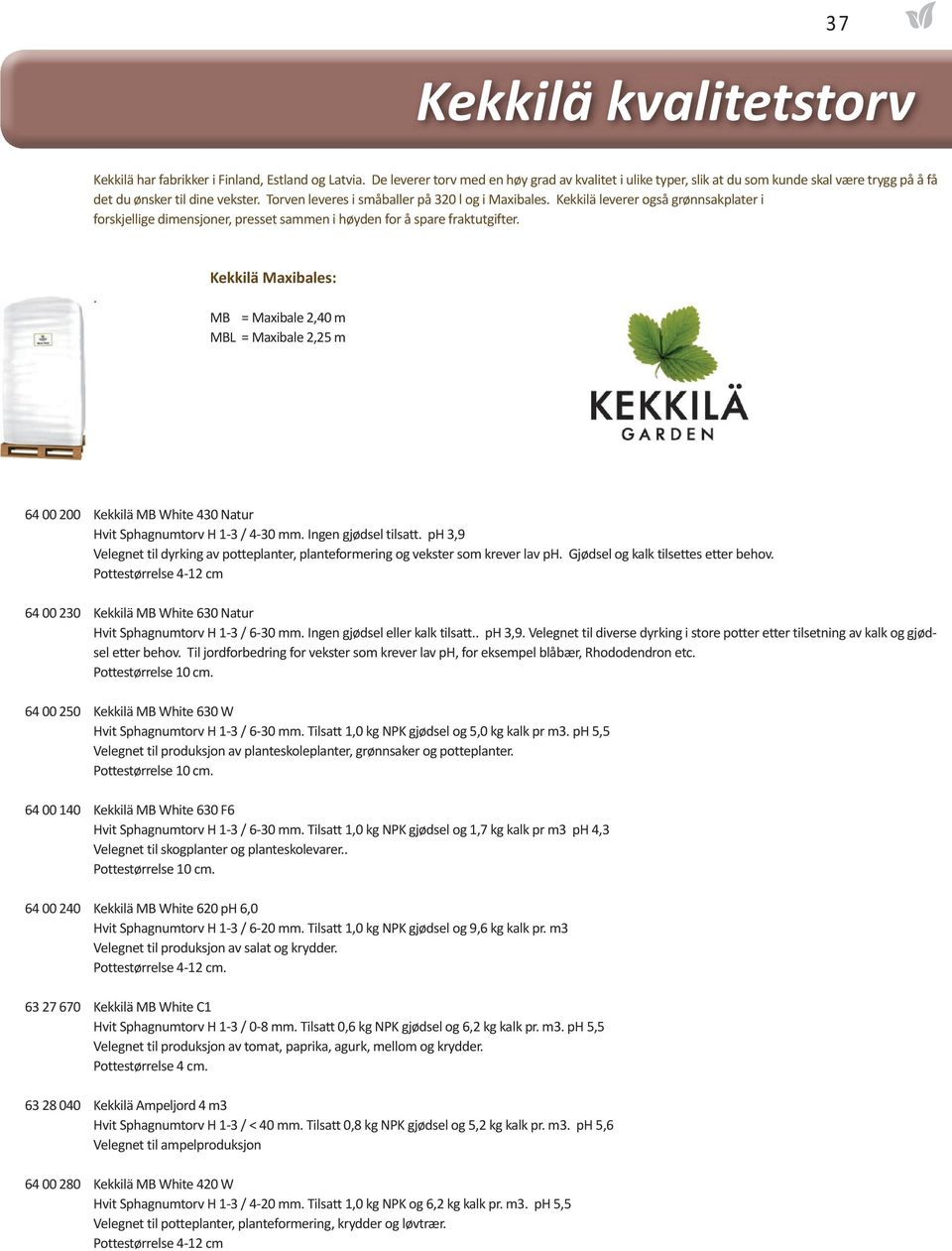 Kekkilä leverer også grønnsakplater i forskjellige dimensjoner, presset sammen i høyden for å spare fraktutgifter.