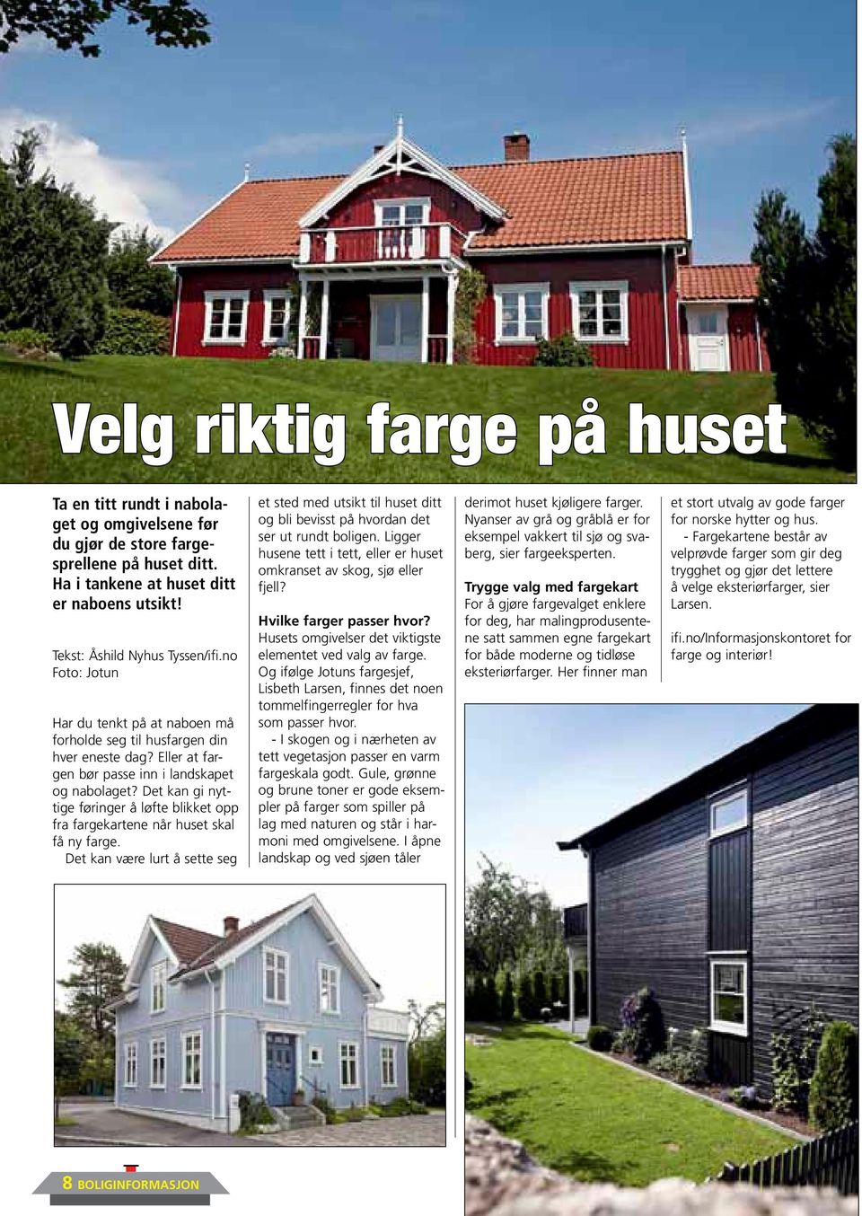 Det kan gi nyttige føringer å løfte blikket opp fra fargekartene når huset skal få ny farge.