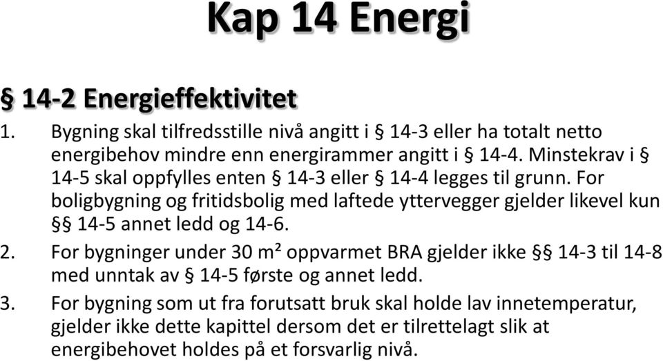 Minstekrav i 14-5 skal oppfylles enten 14-3 eller 14-4 legges til grunn.