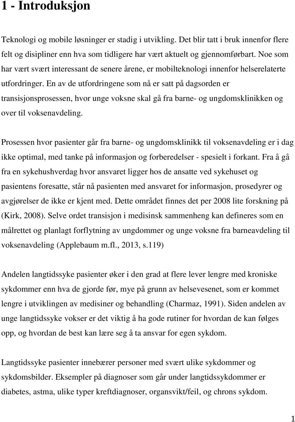 En av de utfordringene som nå er satt på dagsorden er transisjonsprosessen, hvor unge voksne skal gå fra barne- og ungdomsklinikken og over til voksenavdeling.