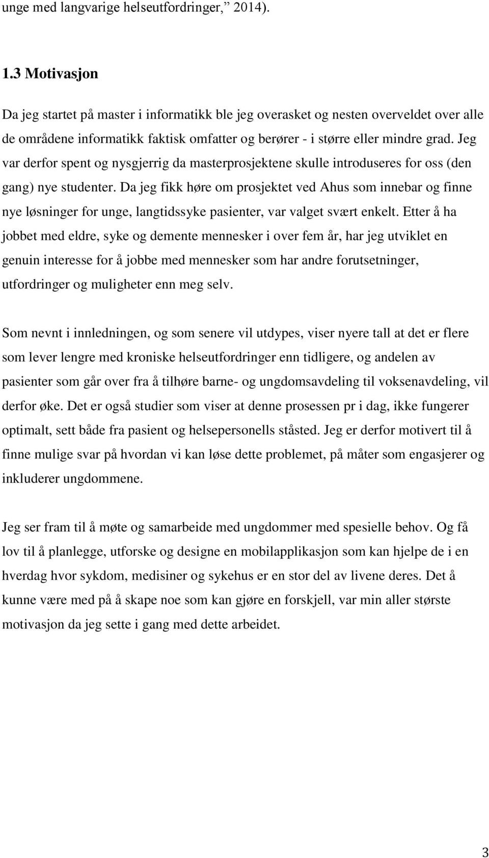 Jeg var derfor spent og nysgjerrig da masterprosjektene skulle introduseres for oss (den gang) nye studenter.