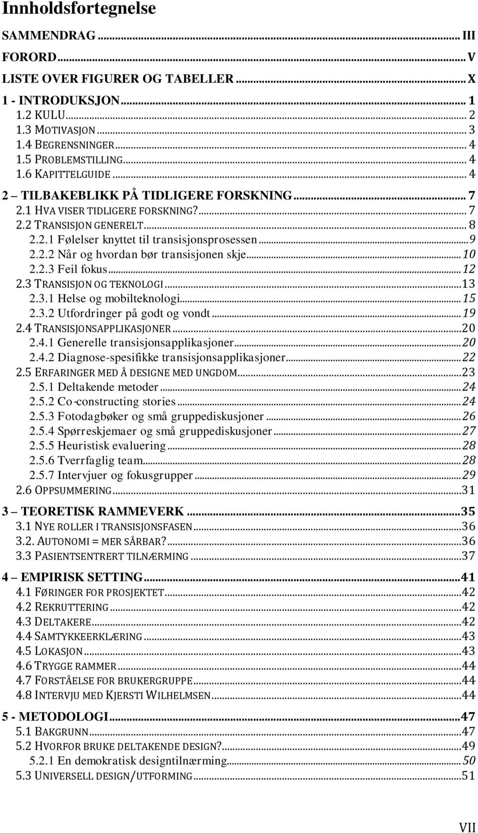 .. 10 2.2.3 Feil fokus... 12 2.3 TRANSISJON OG TEKNOLOGI...13 2.3.1 Helse og mobilteknologi... 15 2.3.2 Utfordringer på godt og vondt... 19 2.4 TRANSISJONSAPPLIKASJONER...20 2.4.1 Generelle transisjonsapplikasjoner.