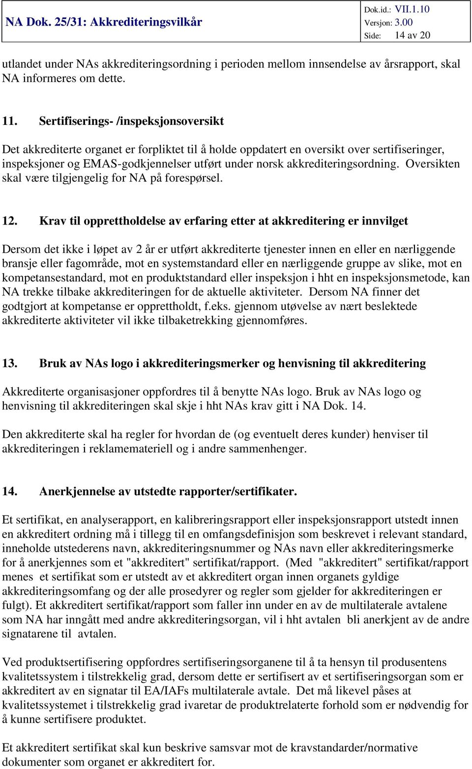 akkrediteringsordning. Oversikten skal være tilgjengelig for NA på forespørsel. 12.