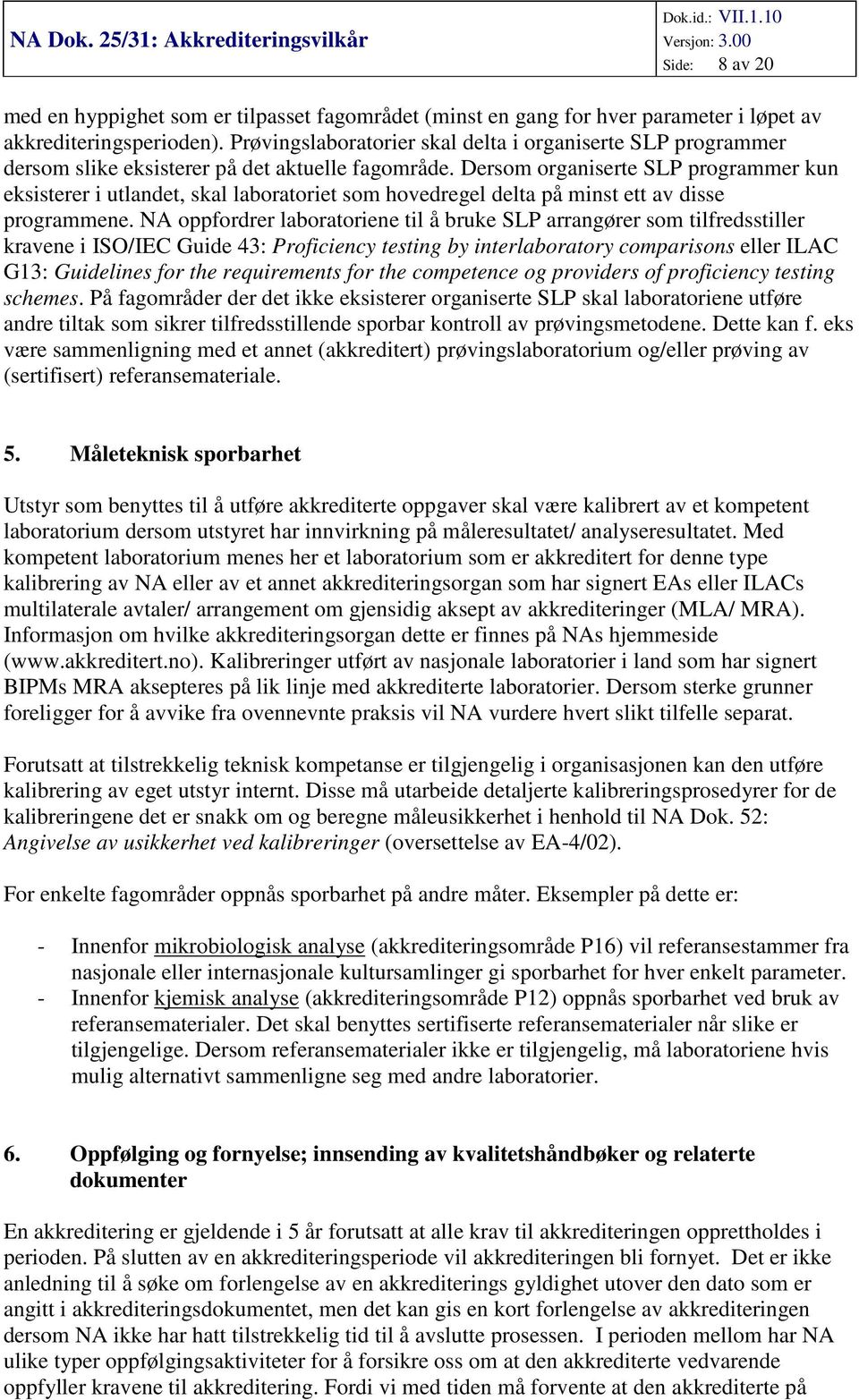 Dersom organiserte SLP programmer kun eksisterer i utlandet, skal laboratoriet som hovedregel delta på minst ett av disse programmene.