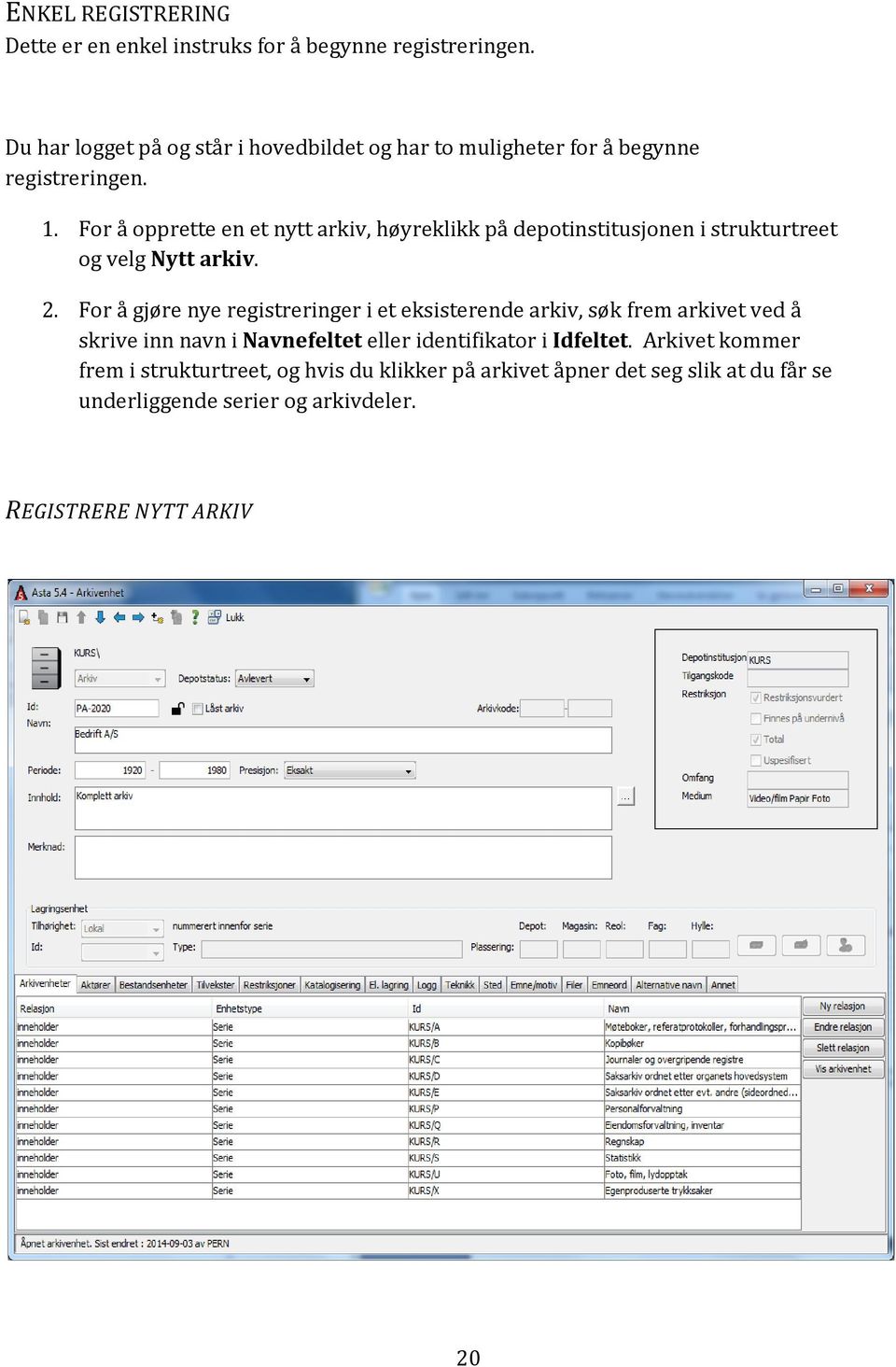 For å opprette en et nytt arkiv, høyreklikk på depotinstitusjonen i strukturtreet og velg Nytt arkiv. 2.