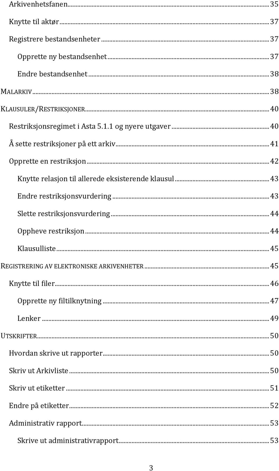 .. 43 Endre restriksjonsvurdering... 43 Slette restriksjonsvurdering... 44 Oppheve restriksjon... 44 Klausulliste... 45 REGISTRERING AV ELEKTRONISKE ARKIVENHETER... 45 Knytte til filer.