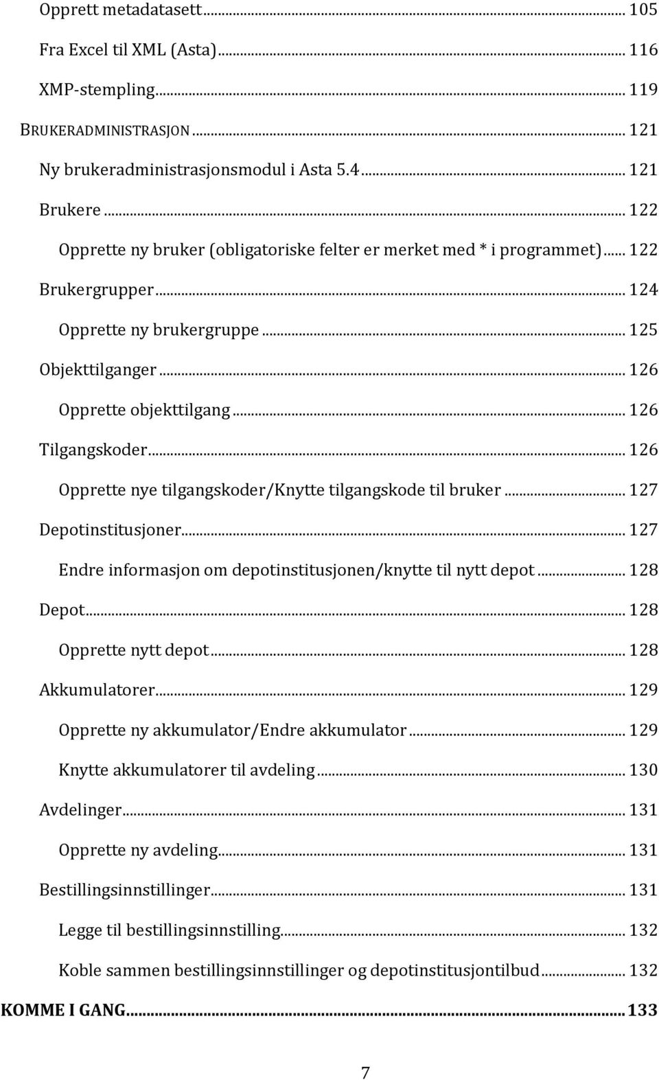 .. 126 Tilgangskoder... 126 Opprette nye tilgangskoder/knytte tilgangskode til bruker... 127 Depotinstitusjoner... 127 Endre informasjon om depotinstitusjonen/knytte til nytt depot... 128 Depot.