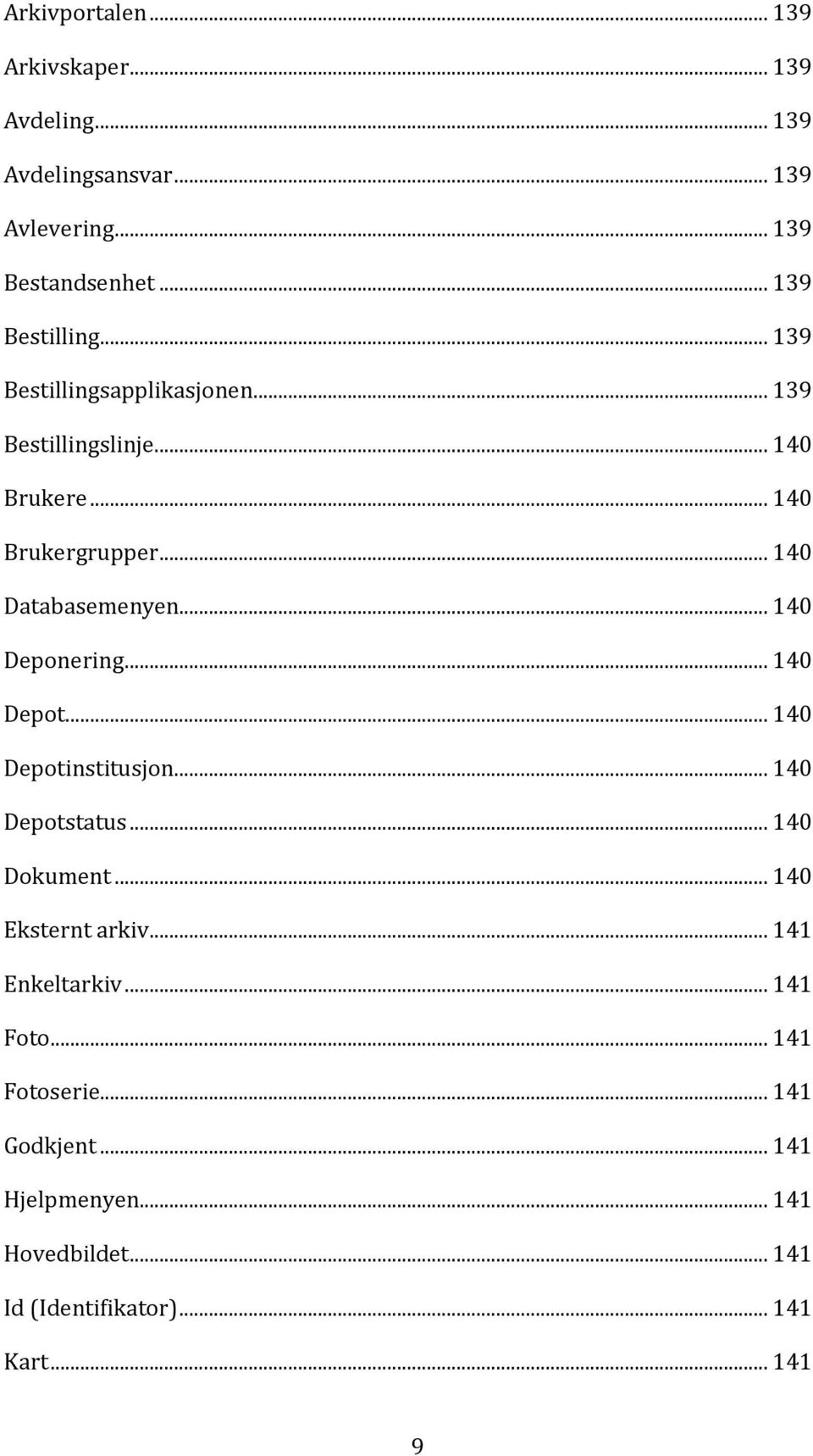 .. 140 Databasemenyen... 140 Deponering... 140 Depot... 140 Depotinstitusjon... 140 Depotstatus... 140 Dokument.