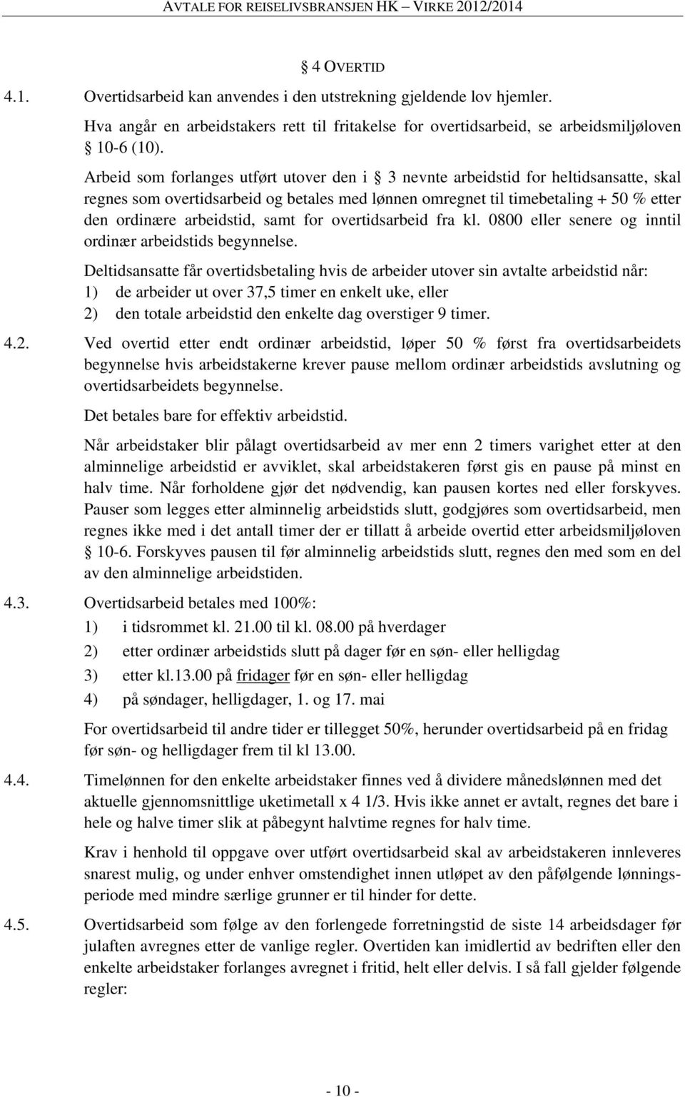 samt for overtidsarbeid fra kl. 0800 eller senere og inntil ordinær arbeidstids begynnelse.