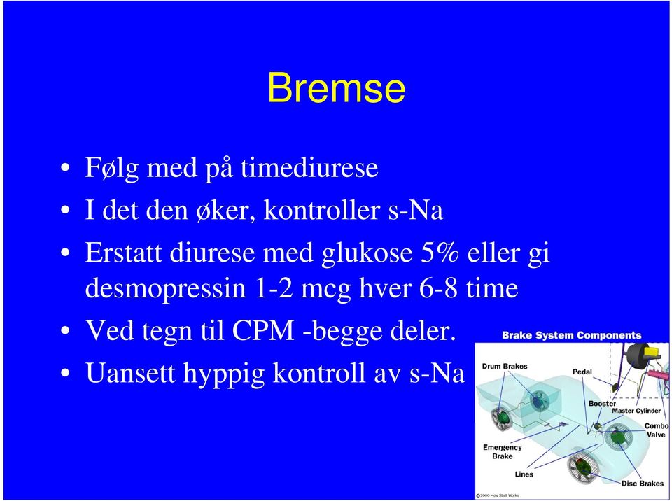 eller gi desmopressin 1-2 mcg hver 6-8 time Ved