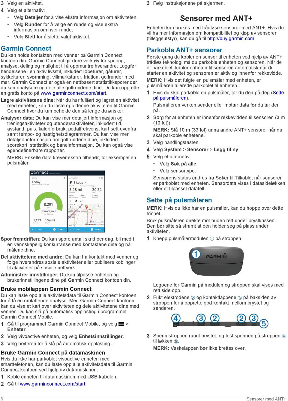 Garmin Connect gir dere verktøy for sporing, analyse, deling og mulighet til å oppmuntre hverandre.