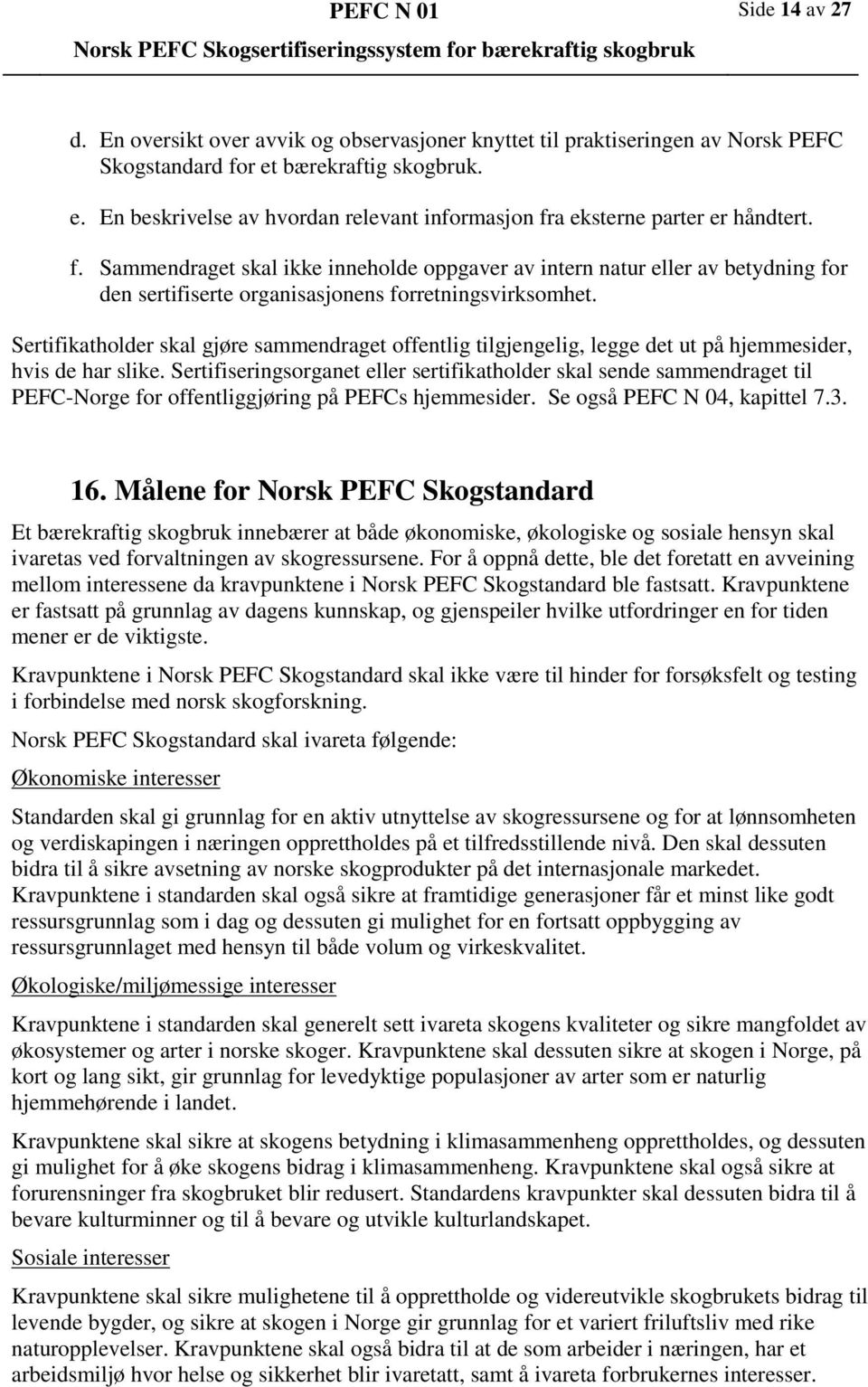 Sertifikatholder skal gjøre sammendraget offentlig tilgjengelig, legge det ut på hjemmesider, hvis de har slike.