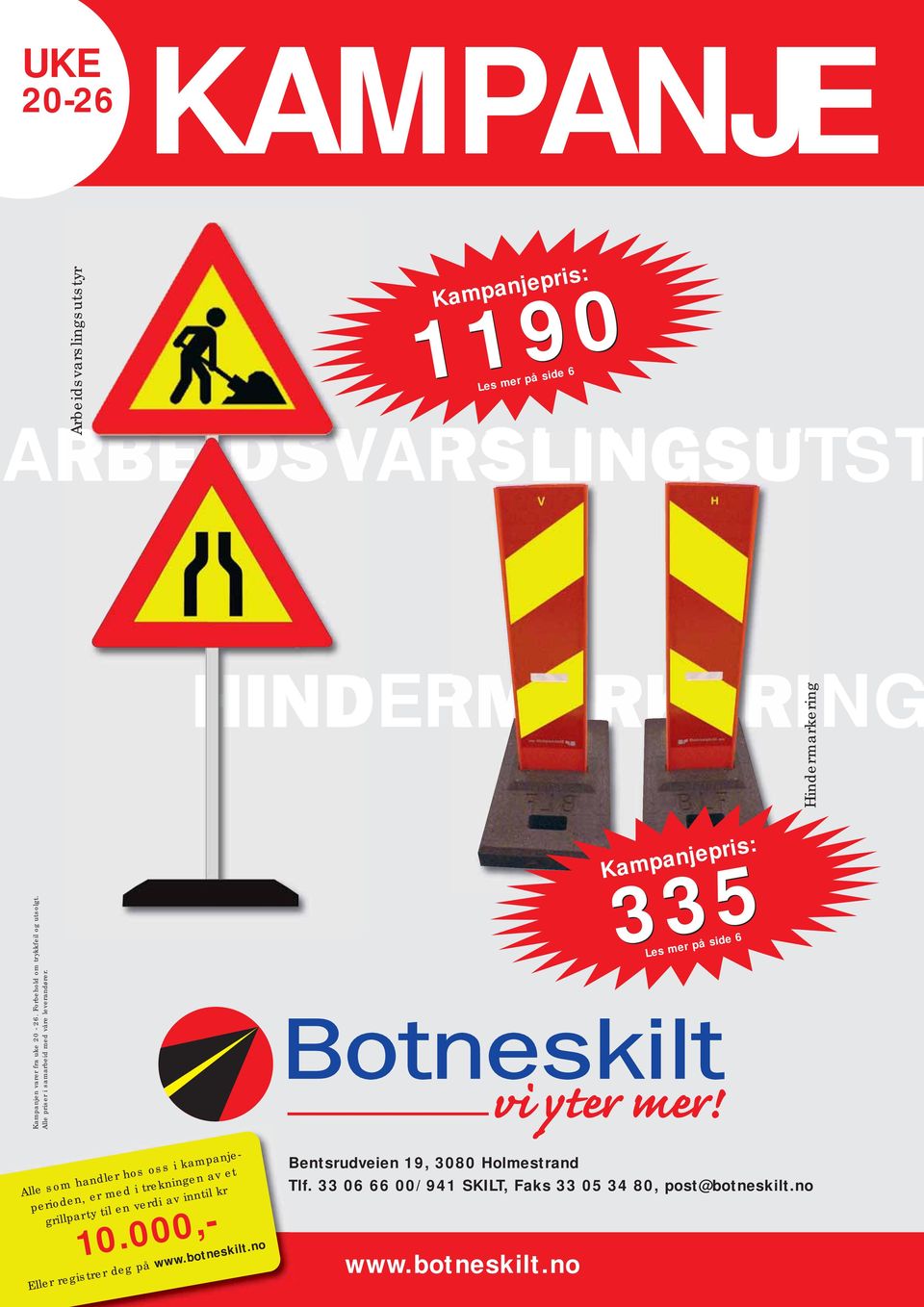 : 335 Les mer på side 6 Alle som handler hos oss i kampanjeperioden, er med i trekningen av et grillparty til en verdi av