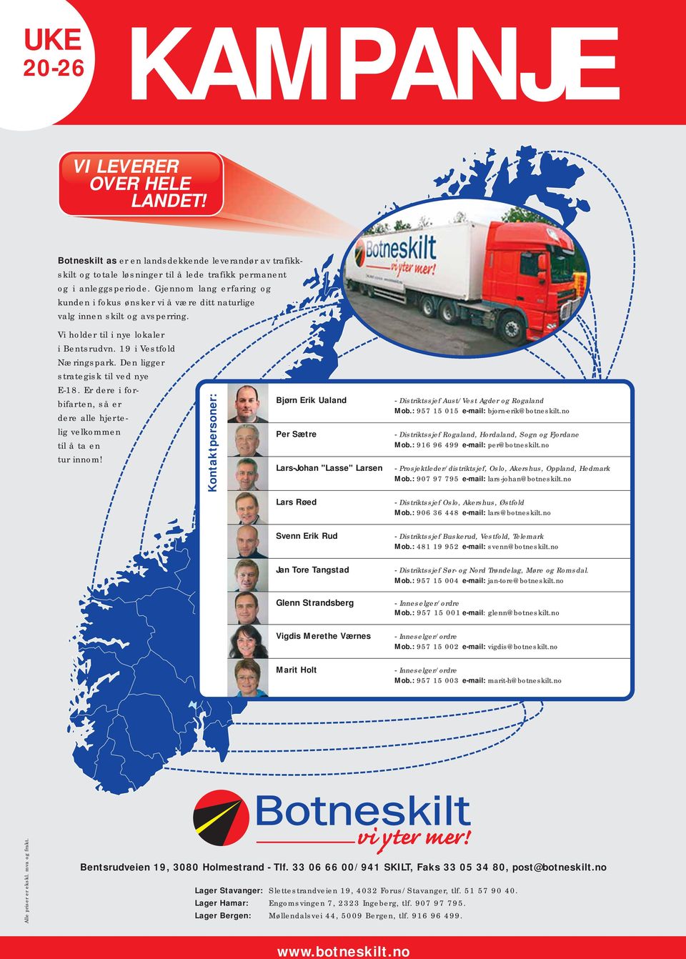 Den ligger strategisk til ved nye E-18. Er dere i forbifarten, så er dere alle hjertelig velkommen til å ta en tur innom!