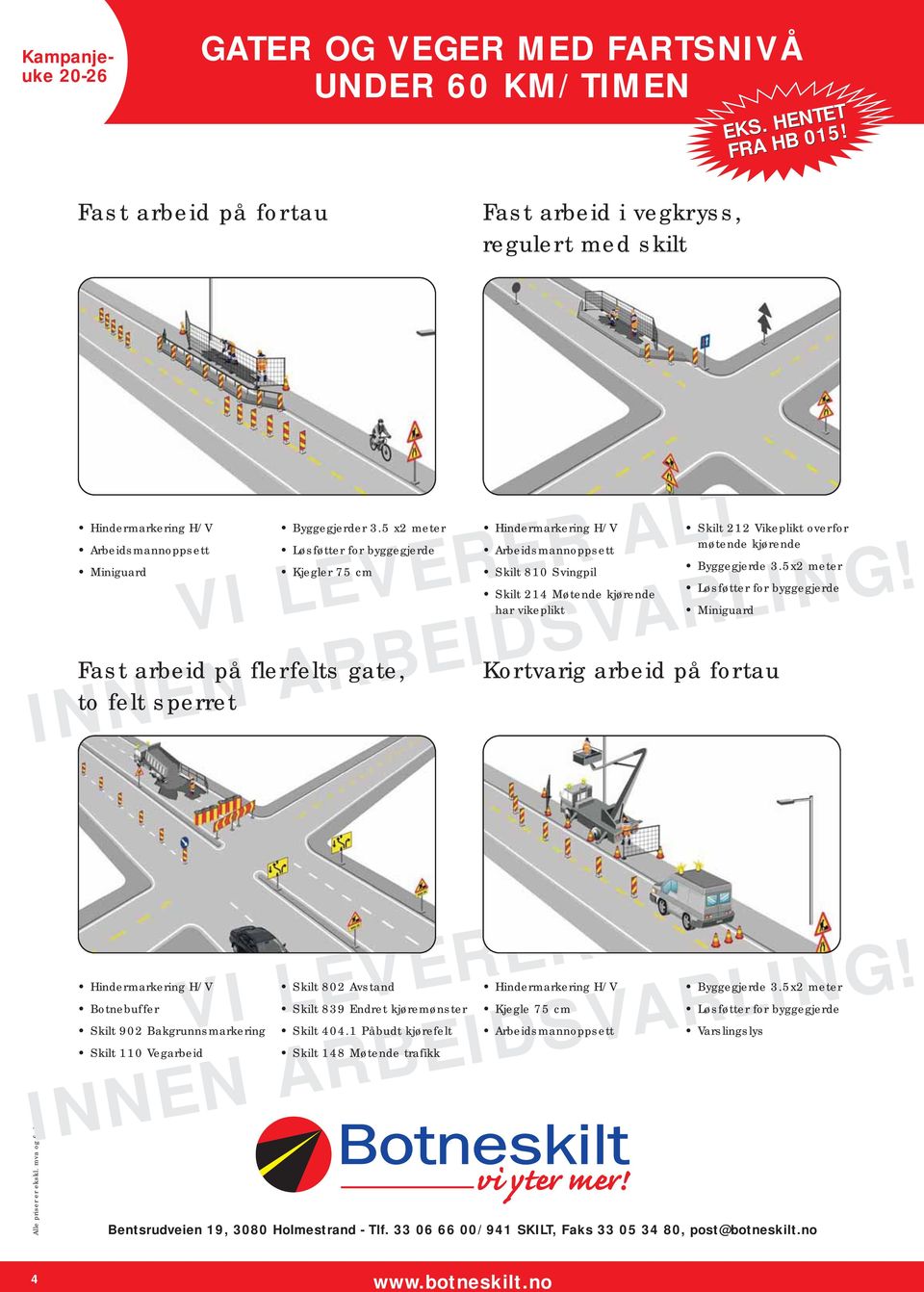 5 x2 meter Løsføtter for byggegjerde Kjegler 75 cm Hindermarkering H/V Arbeidsmannoppsett Skilt 810 Svingpil Skilt 214 Møtende kjørende har vikeplikt VI LEVERER ALT Fast arbeid på flerfelts gate, to