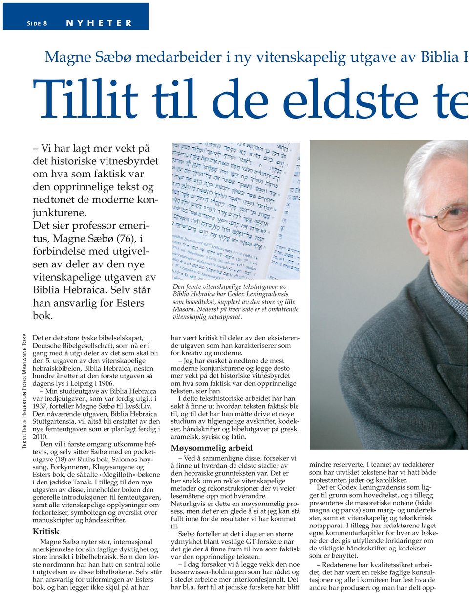 Selv står han ansvarlig for Esters bok. Den femte vitenskapelige tekstutgaven av Biblia Hebraica har Codex Leningradensis som hovedtekst, supplert av den store og lille Masora.