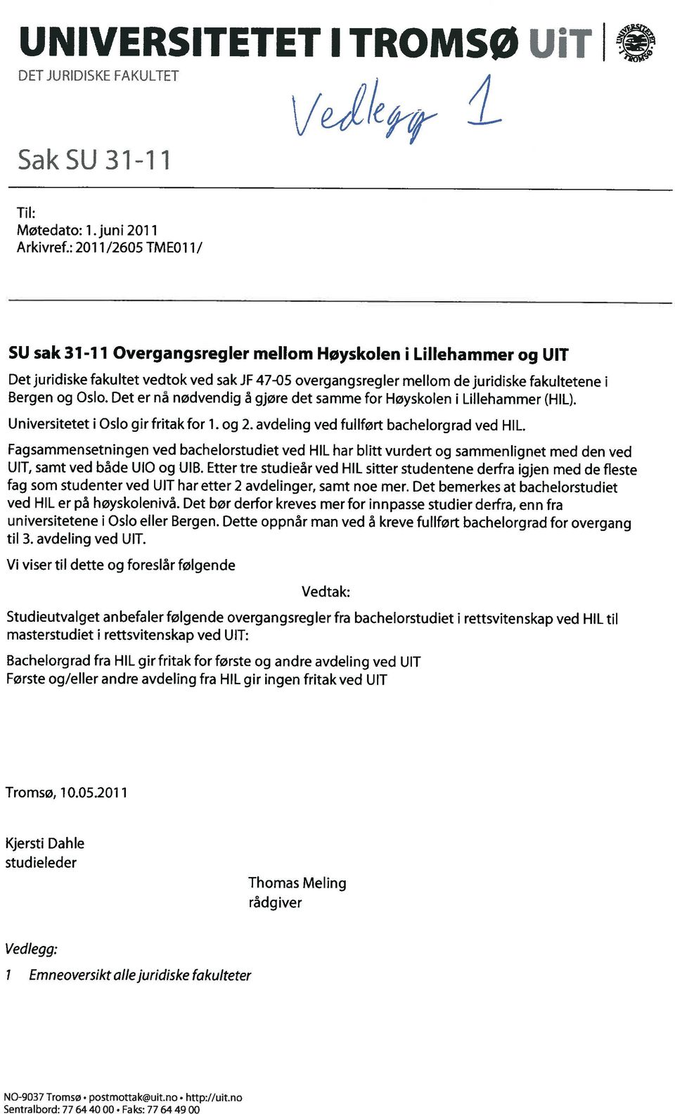 Oslo. Det er na nødvendig å gjøre det samme for Høyskolen i Lillehammer (HIL). Universitetet i Oslo gir fritak for i. og 2. avdeling ved fullført bachelorgrad ved HIL.