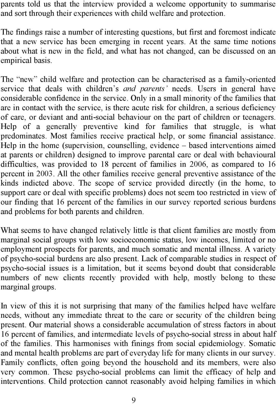 At the same time notions about what is new in the field, and what has not changed, can be discussed on an empirical basis.