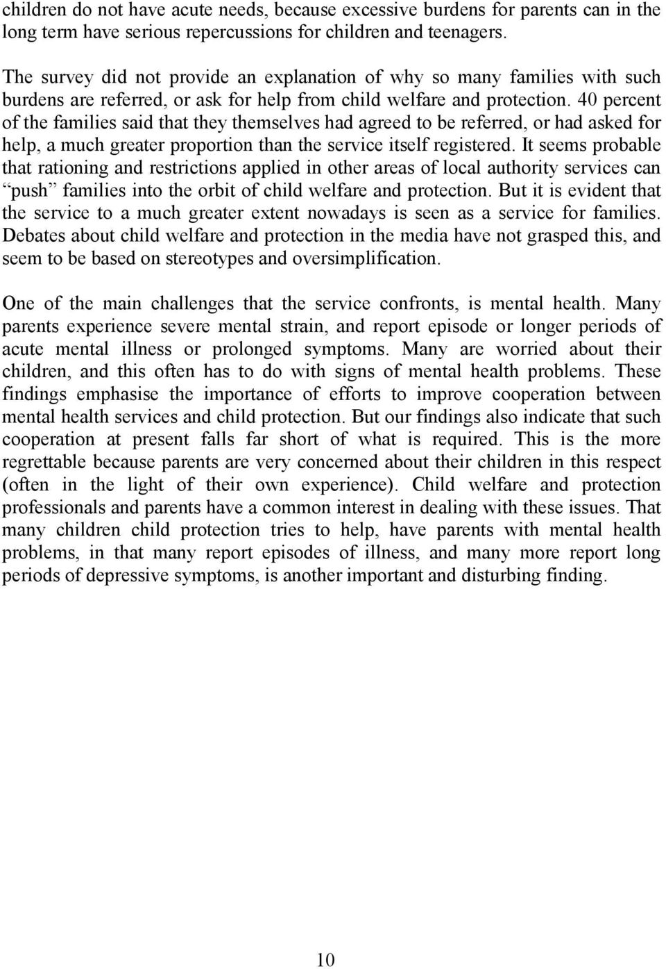 40 percent of the families said that they themselves had agreed to be referred, or had asked for help, a much greater proportion than the service itself registered.