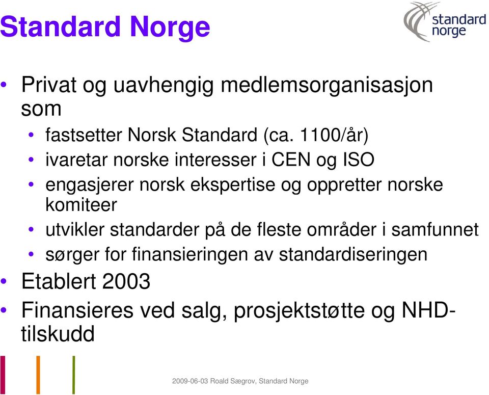 oppretter norske komiteer utvikler standarder de på de fleste e områder i samfunnet sørger