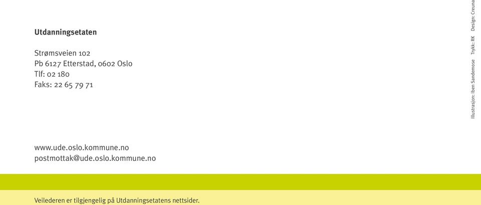 Trykk: RK Design: Creuna www.ude.oslo.kommune.no postmottak@ude.