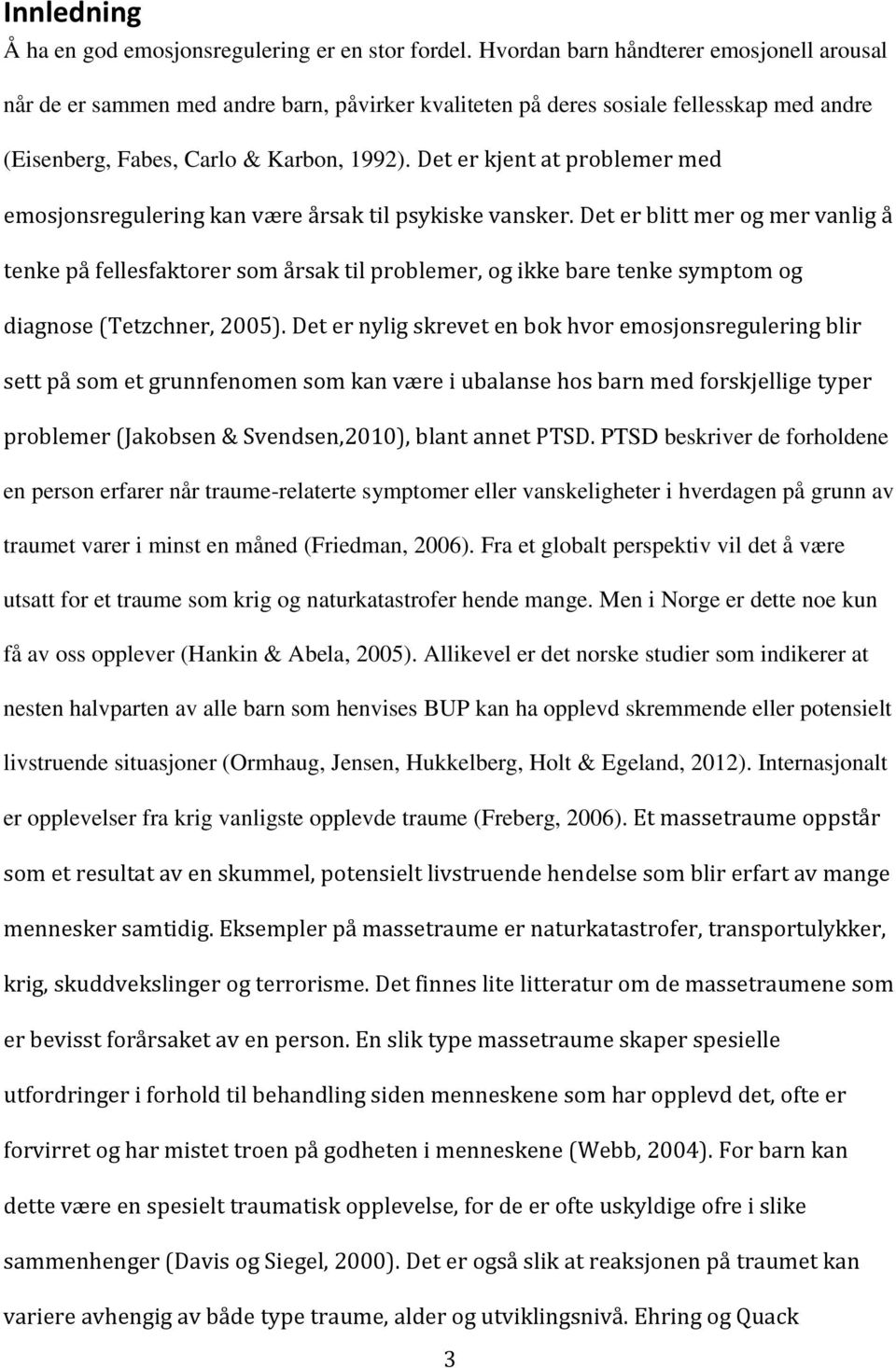 Det er kjent at problemer med emosjonsregulering kan være årsak til psykiske vansker.