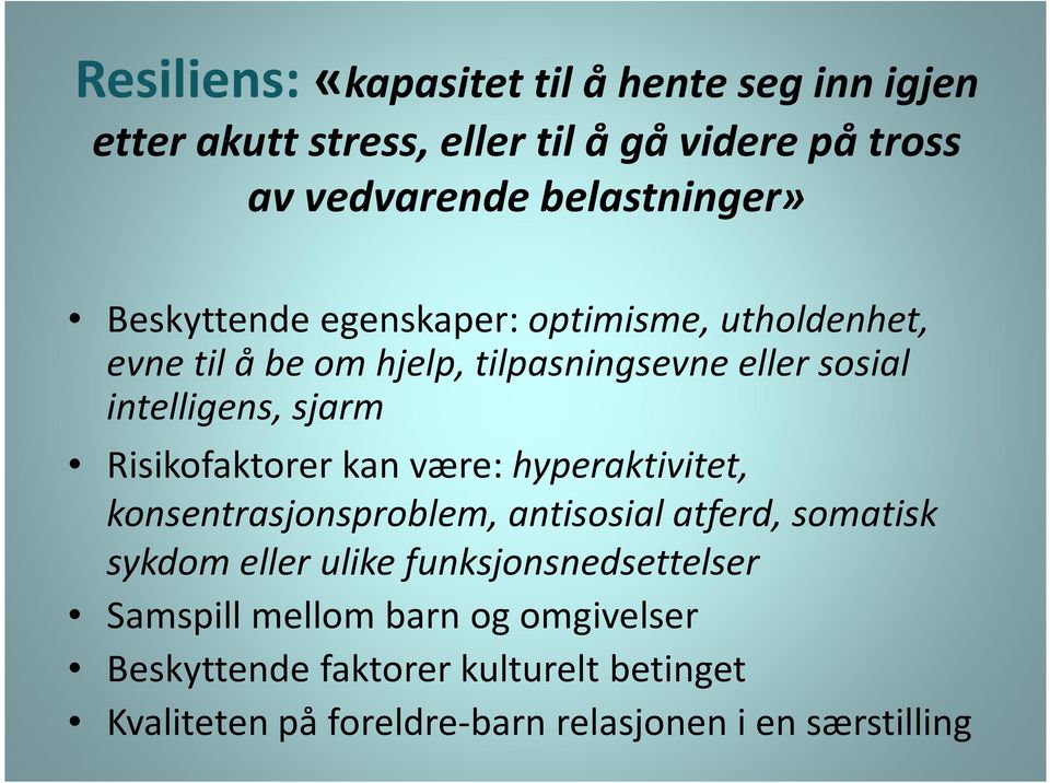 Risikofaktorer kan være: hyperaktivitet, konsentrasjonsproblem, antisosial atferd, somatisk sykdom eller ulike