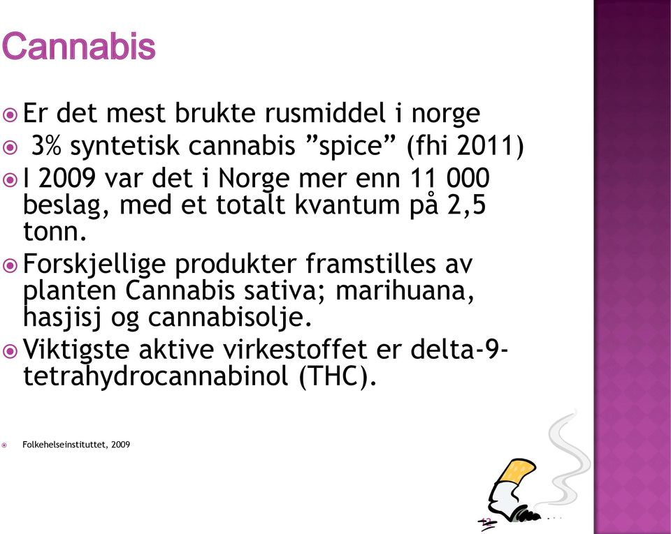 Forskjellige produkter framstilles av planten Cannabis sativa; marihuana, hasjisj og