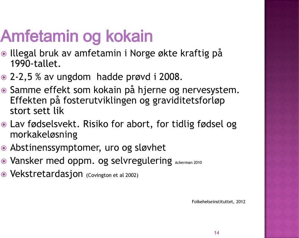 Effekten på fosterutviklingen og graviditetsforløp stort sett lik Lav fødselsvekt.