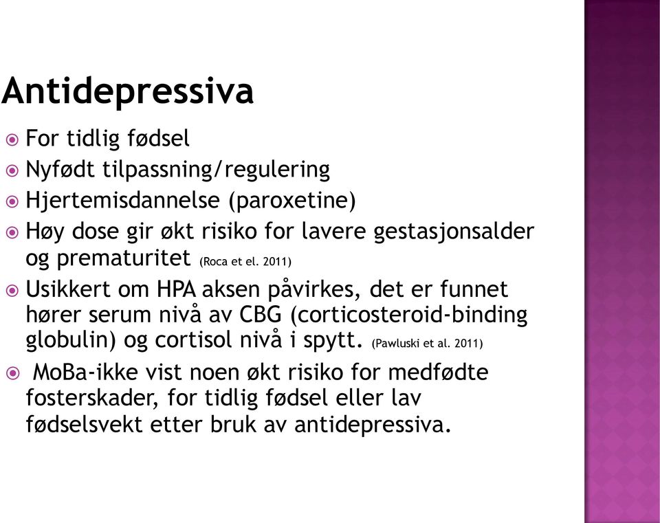 2011) Usikkert om HPA aksen påvirkes, det er funnet hører serum nivå av CBG (corticosteroid-binding globulin) og