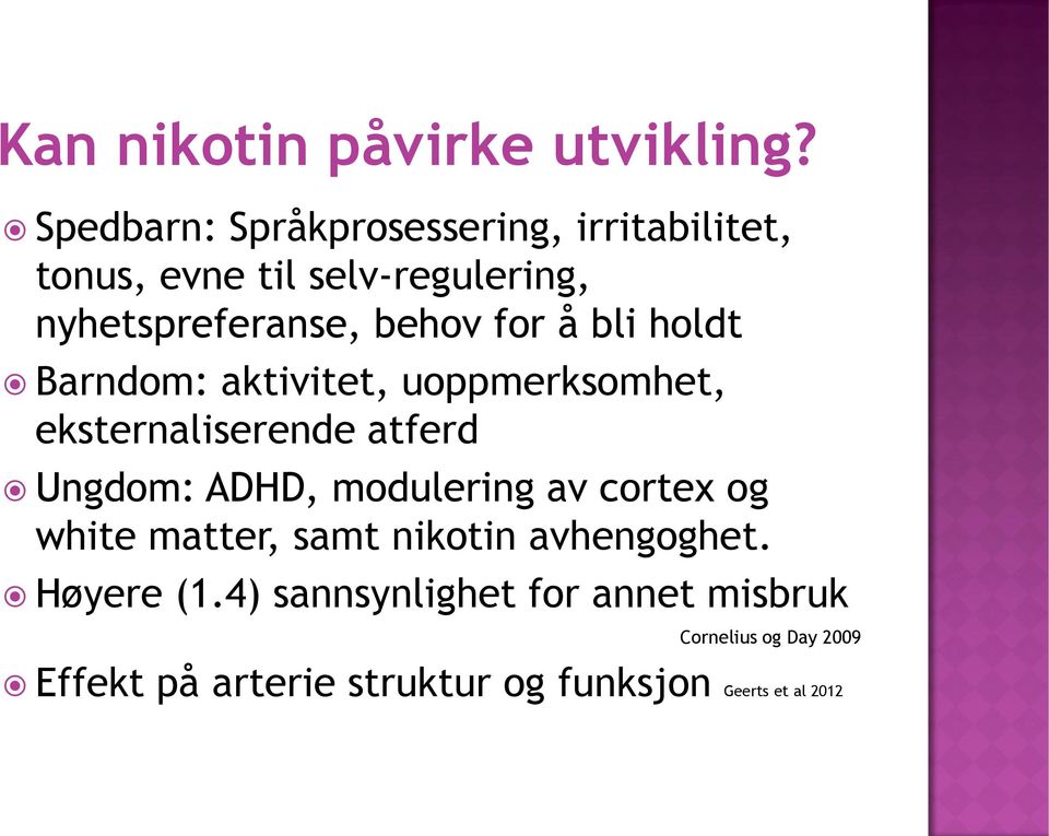 for å bli holdt Barndom: aktivitet, uoppmerksomhet, eksternaliserende atferd Ungdom: ADHD, modulering