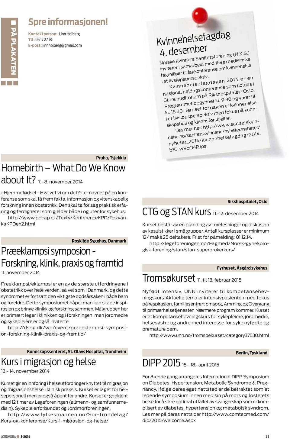 Den skal ta for seg praktisk erfaring og ferdigheter som gjelder både i og utenfor sykehus. http://www.pdcap.cz/texty/konferencekpd/pozvankakpden2.