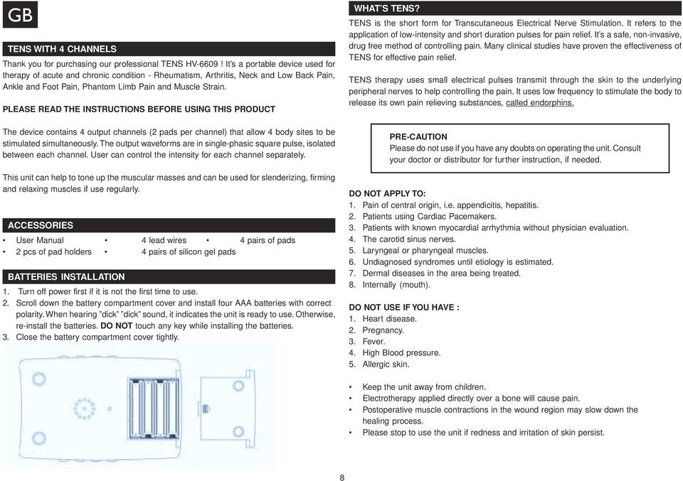 PLEASE READ THE INSTRUCTIONS BEFORE USING THIS PRODUCT The device contains 4 output channels (2 pads per channel) that allow 4 body sites to be stimulated simultaneously.