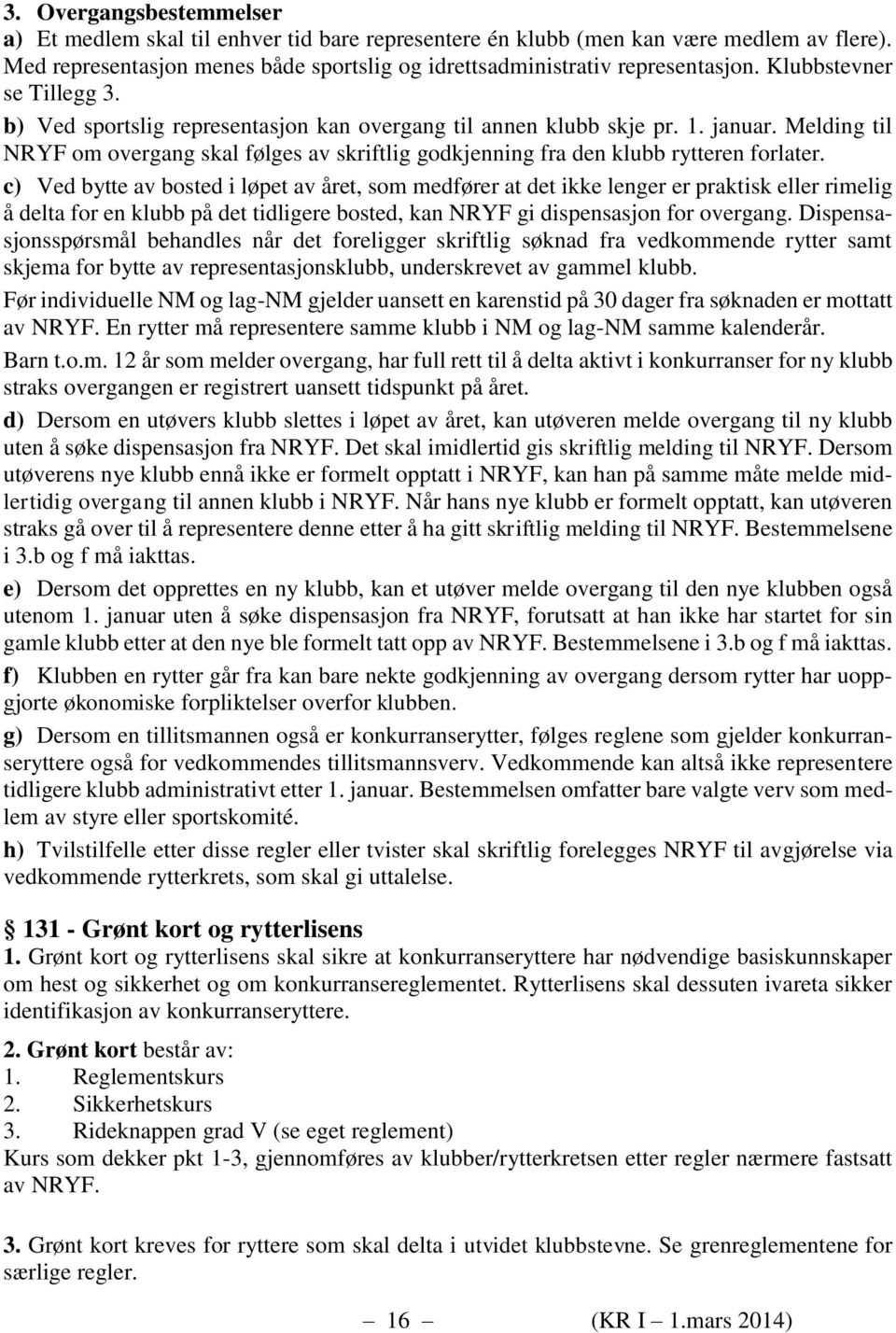 Melding til NRYF om overgang skal følges av skriftlig godkjenning fra den klubb rytteren forlater.