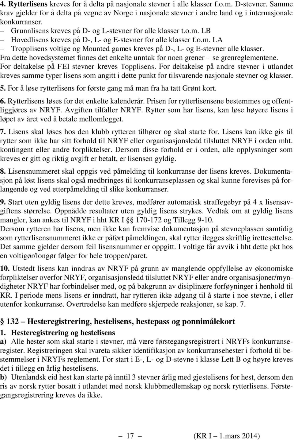 o.m. LA Tropplisens voltige og Mounted games kreves på D-, L- og E-stevner alle klasser. Fra dette hovedsystemet finnes det enkelte unntak for noen grener se grenreglementene.