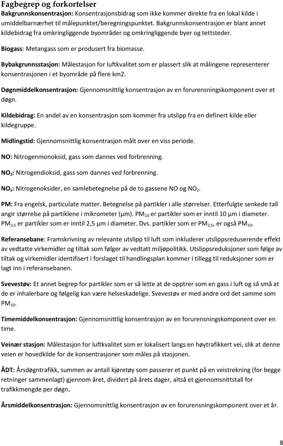 Bybakgrunnsstasjon: Målestasjon for luftkvalitet som er plassert slik at målingene representerer konsentrasjonen i et byområde på flere km2.