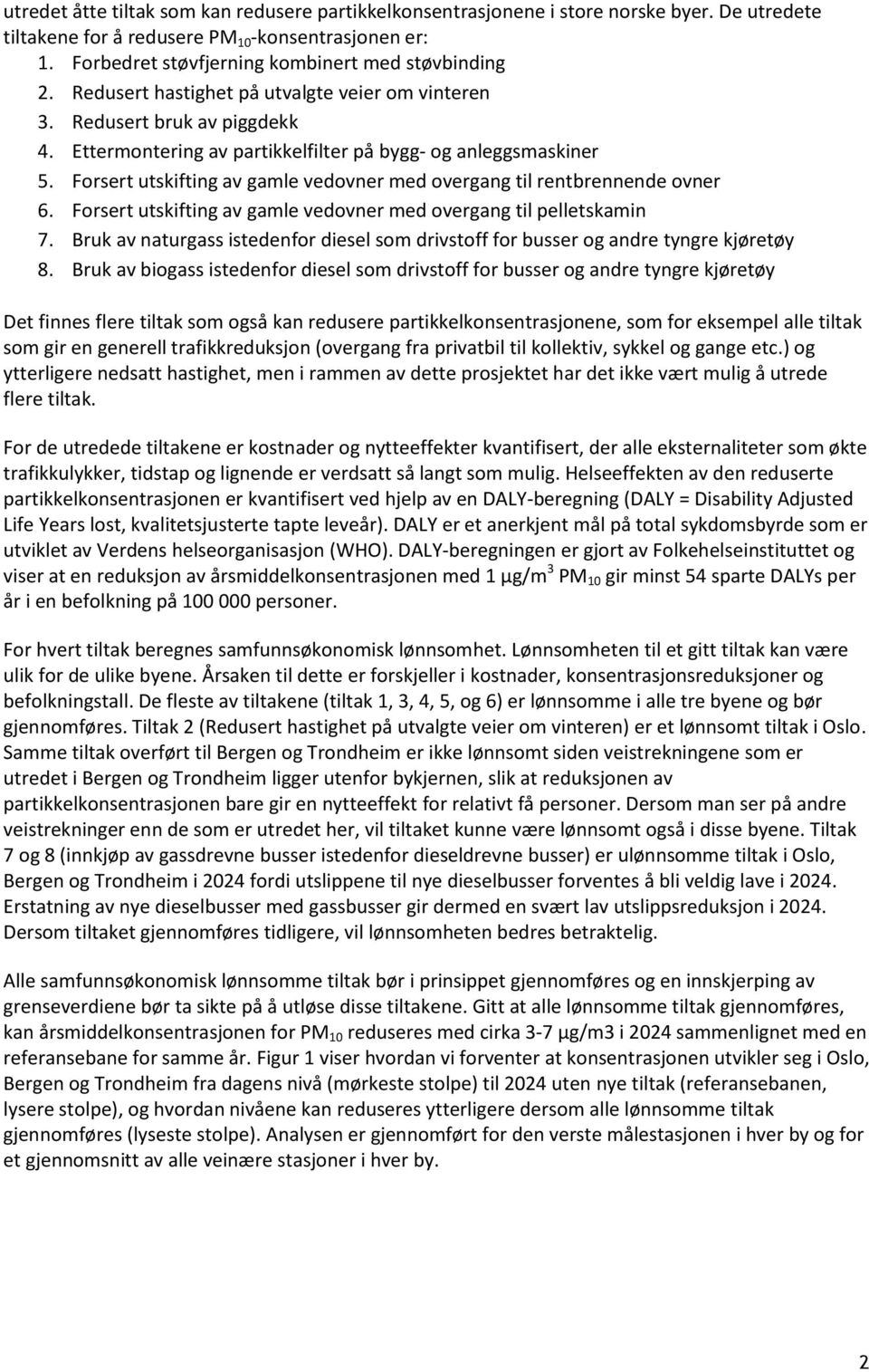 Forsert utskifting av gamle vedovner med overgang til rentbrennende ovner 6. Forsert utskifting av gamle vedovner med overgang til pelletskamin 7.