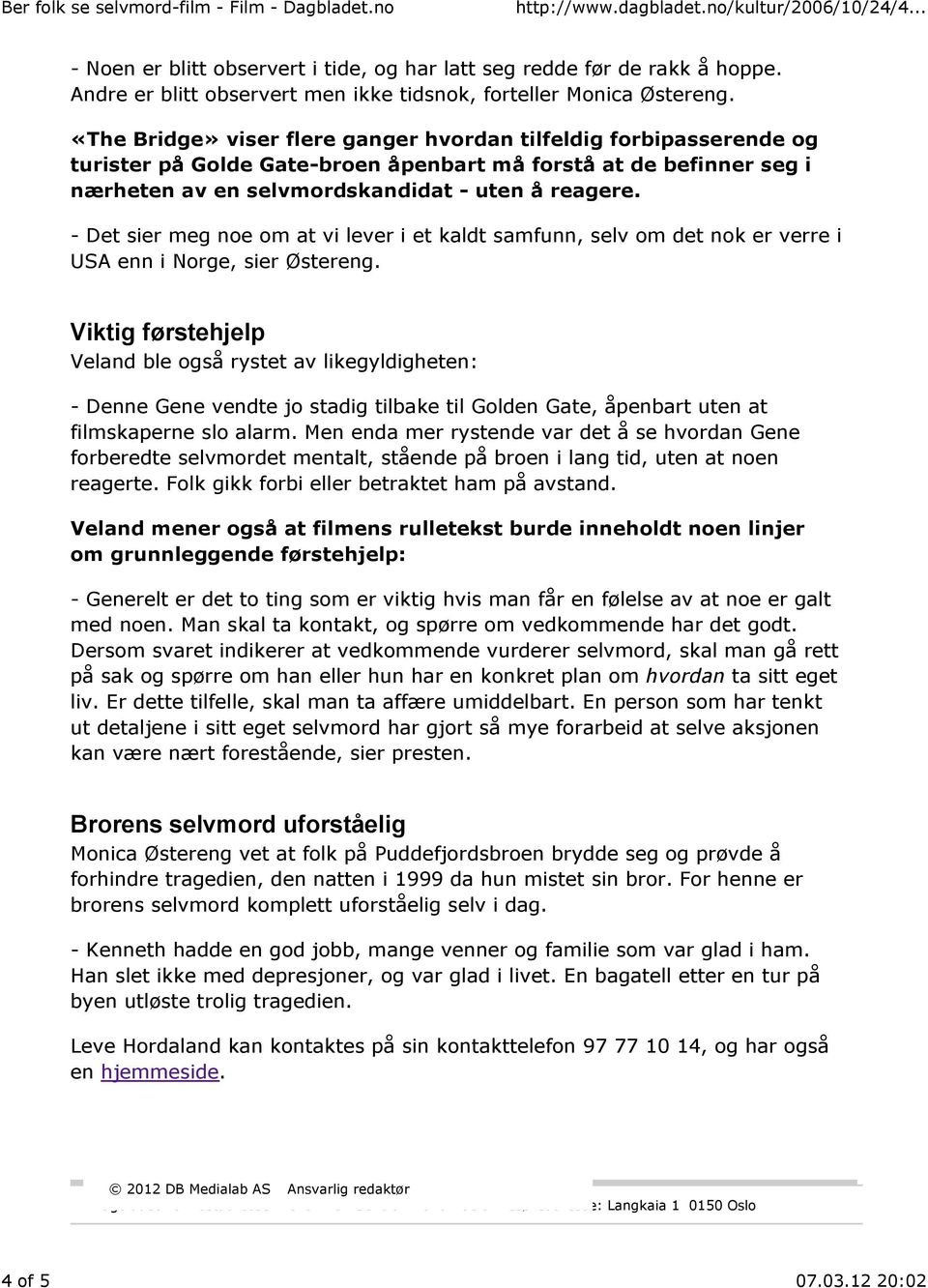 - Det sier meg noe om at vi lever i et kaldt samfunn, selv om det nok er verre i USA enn i Norge, sier Østereng.