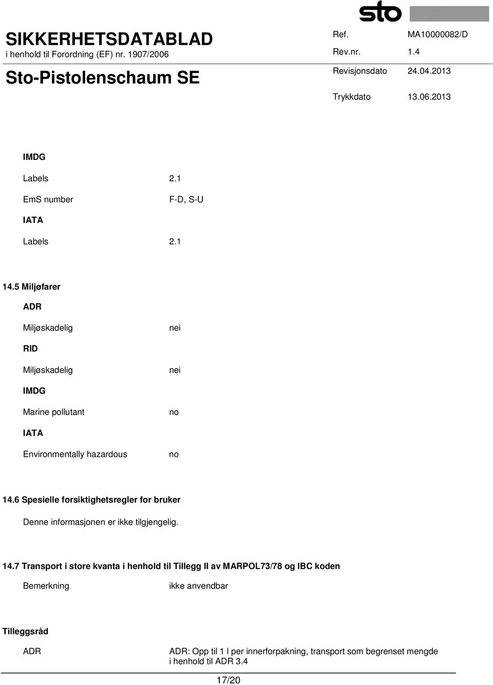 6 Spesielle forsiktighetsregler for bruker Denne informasjonen er ikke tilgjengelig. 14.