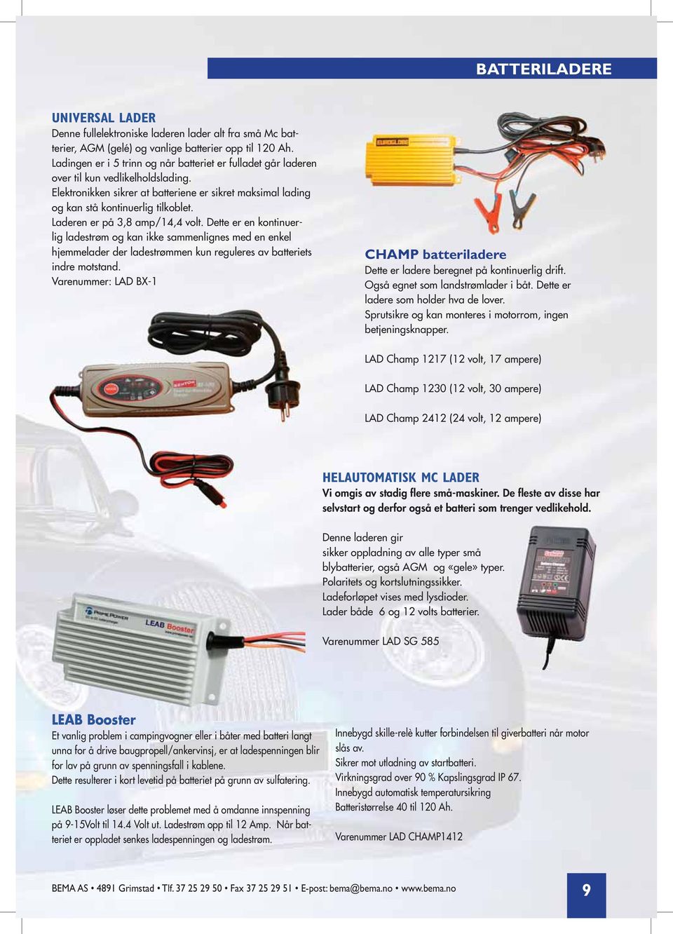 Dette er en kontinuerlig ladestrøm og kan ikke sammenlignes med en enkel hjemme lader der ladestrømmen kun reguleres av batteriets indre motstand.