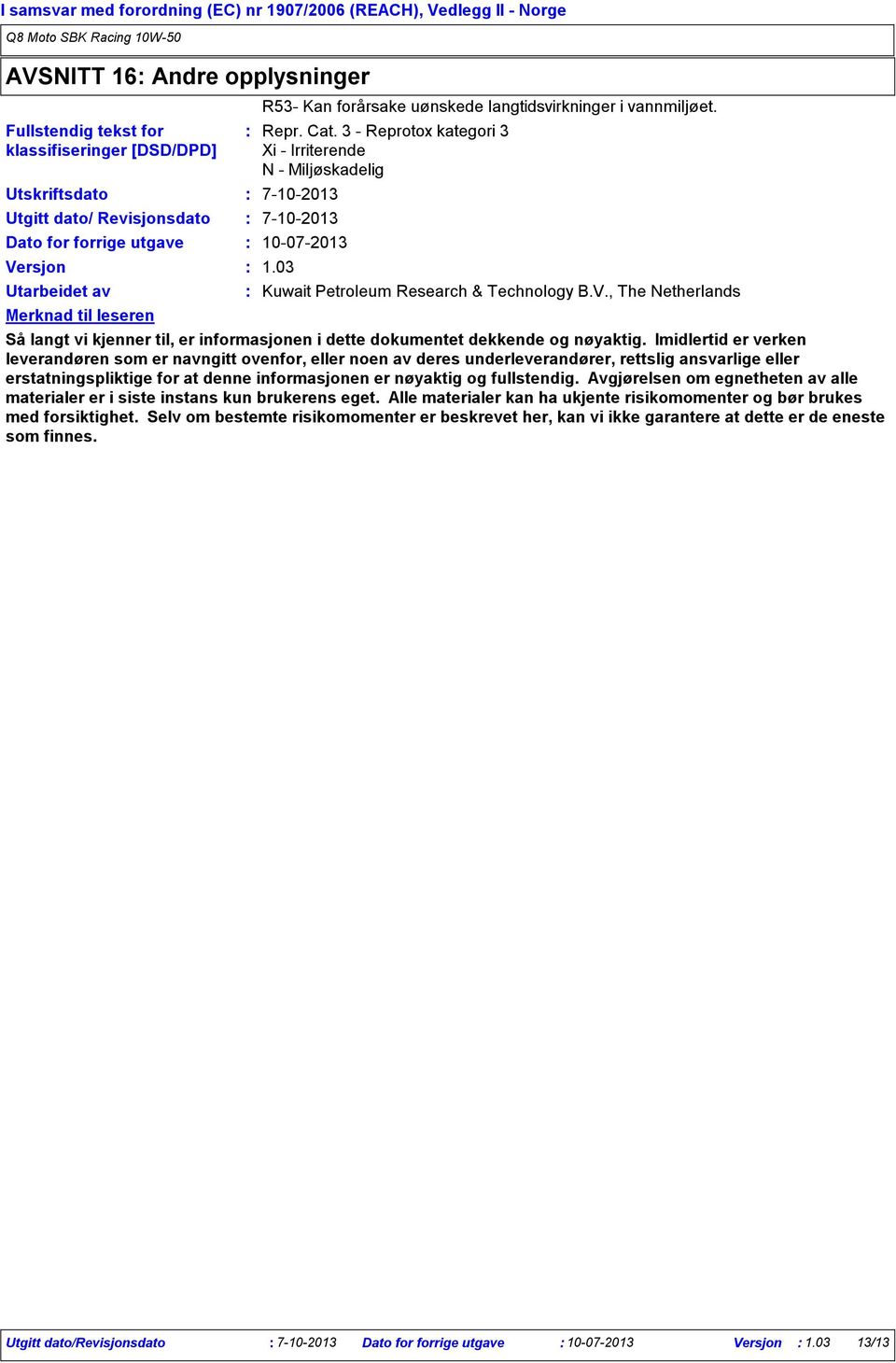 3 Reprotox kategori 3 Xi Irriterende N Miljøskadelig 7102013 7102013 10072013 1.03 Kuwait Petroleum Research & Technology B.V.