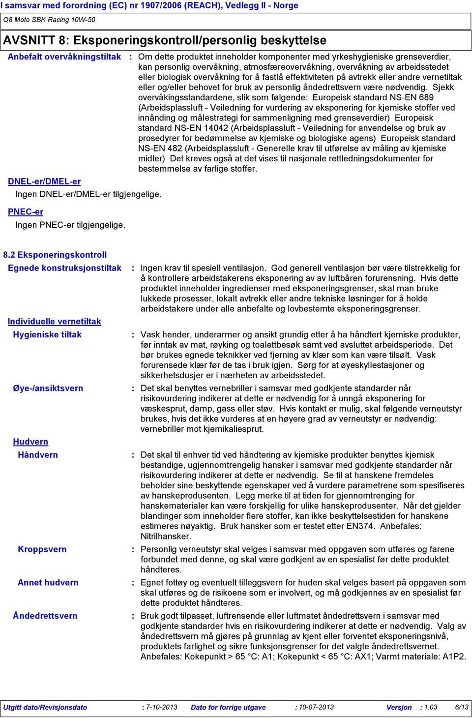 Om dette produktet inneholder komponenter med yrkeshygieniske grenseverdier, kan personlig overvåkning, atmosfæreovervåkning, overvåkning av arbeidsstedet eller biologisk overvåkning for å fastlå